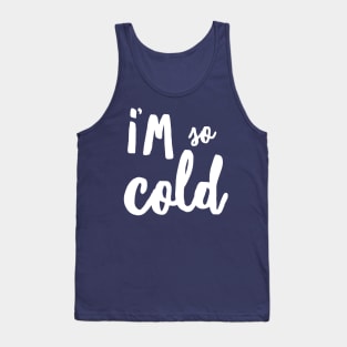 I’m So Cold Tank Top